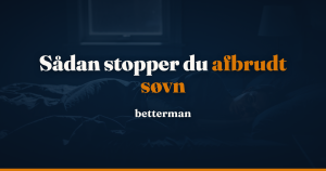 Afbrudt søvn: årsager, konsekvenser og hvad der rent faktisk virker