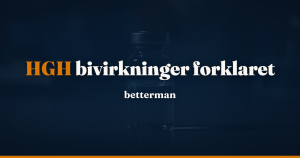 HGH bivirkninger: hvad sker der i kroppen ved lav og høj dosis