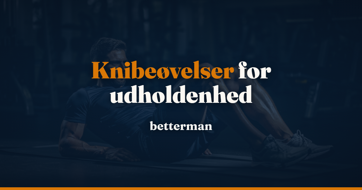 Knibeøvelser for mænd: Komplet 12-ugers program til længere udholdenhed (2026)