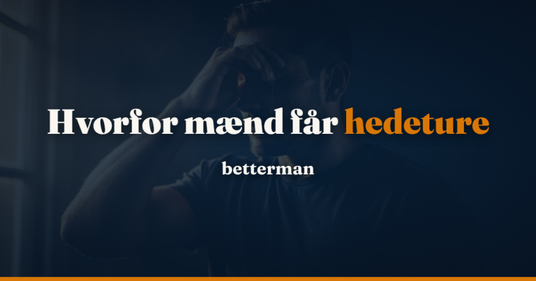 Mænd og hedeture – årsager, hormonelle sammenhænge og løsninger