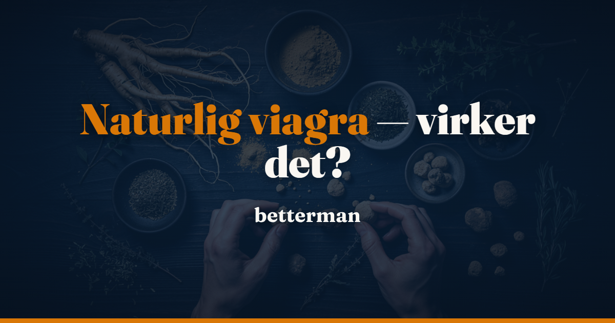 Naturlig viagra – betterman.dk guide