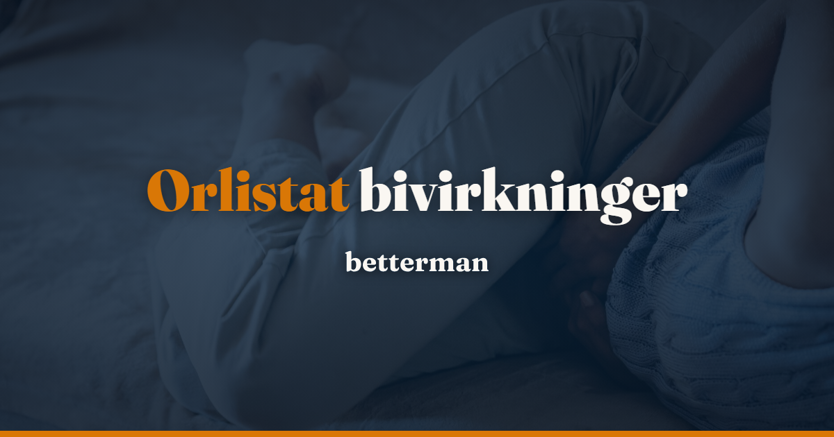 Orlistat bivirkninger: fedtet afføring og mavegener — betterman.dk