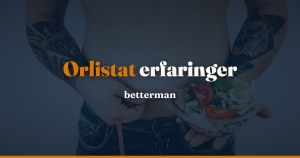 Orlistat erfaringer: virker det, og hvad kan du forvente? — betterman.dk