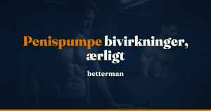 Penispumpe bivirkninger – hvad du skal vide inden du starter