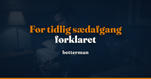 Premature ejaculation: Hvad det er, årsager, symptomer og behandling (2026)