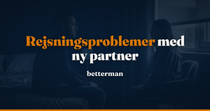 Rejsningsproblemer med ny partner: Sådan bryder du præstationsangstens cirkel