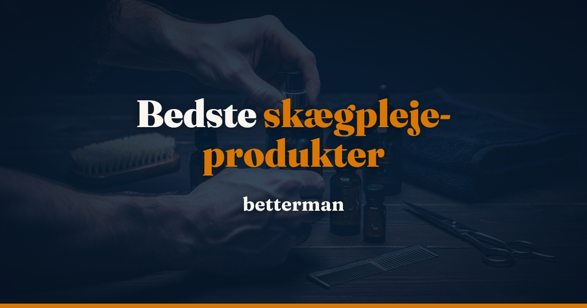Skægpleje produkter 2026: hvad er værd at købe (og hvad er marketing)