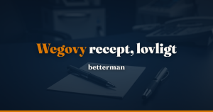 Wegovy recept: sådan får du det lovligt i Danmark
