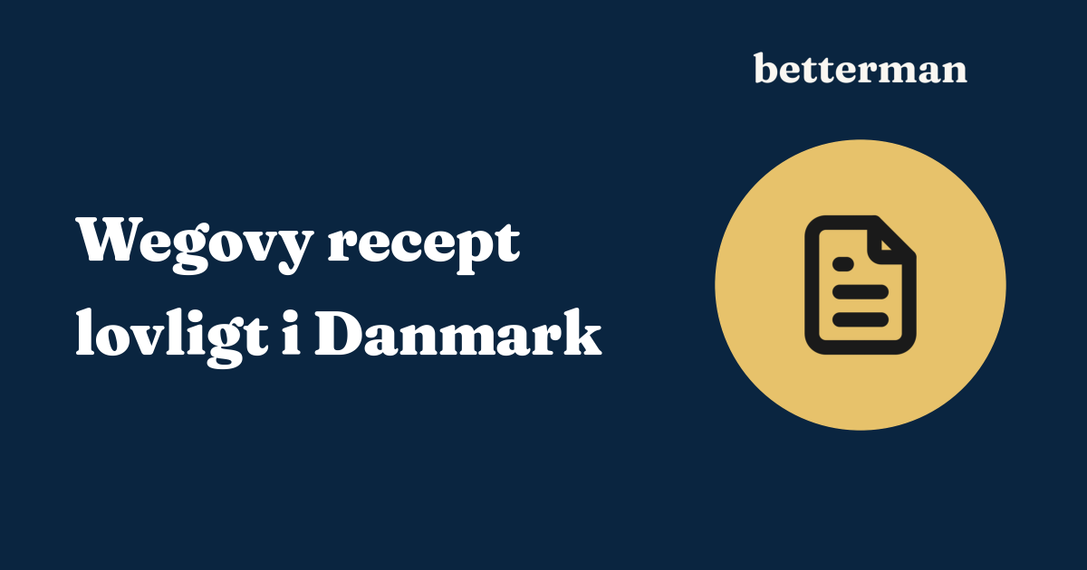 Wegovy recept: sådan får du det lovligt i Danmark — betterman.dk