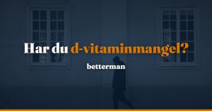 D-vitamin mangel hos mænd: symptomer, tal og behandling — betterman.dk