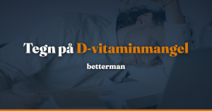 D-vitaminmangel hos mænd: symptomer, tegn og behandling — betterman.dk