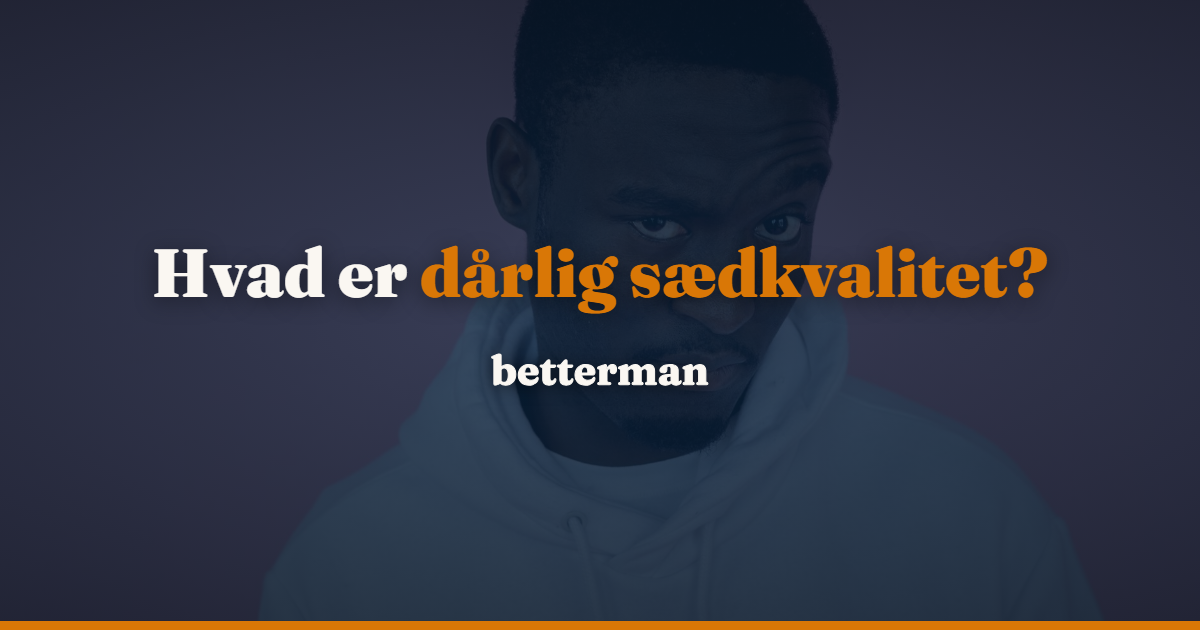 Dårlig sædkvalitet: årsager, symptomer og behandling — betterman.dk