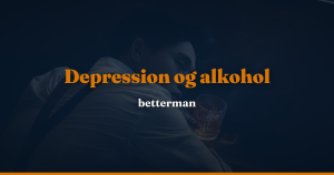 Depression og alkohol: sådan hænger det sammen — betterman.dk