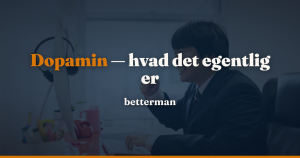 Dopamin — hvad det er, og hvorfor det ikke er et lykkestof — betterman.dk