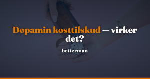 Dopamin kosttilskud — virker de, eller er det myte? — betterman.dk