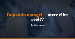 Dopamin mangel — hvornår er det reelt, og hvornår er det myte? — betterman.dk
