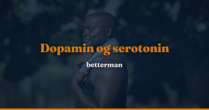 Dopamin og serotonin — forskellen, og hvordan de spiller sammen — betterman.dk