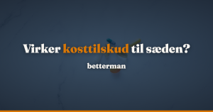 Kosttilskud til sædkvalitet: hvad virker? — betterman.dk