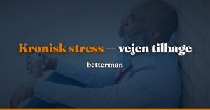 Kronisk stress: symptomer og sådan kommer du dig igen — betterman.dk