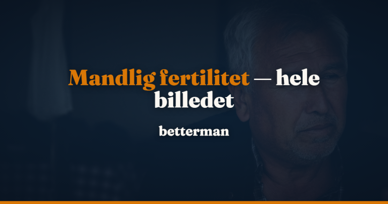 Mandlig fertilitet: årsager, udredning og hvad du kan gøre — betterman.dk
