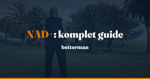 NAD+: komplet guide til cellulær fornyelse og longevity — betterman.dk
