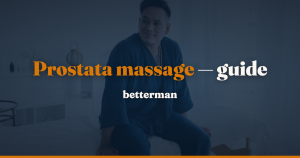 Prostata massage: tryg guide til terapi og nydelse — betterman.dk