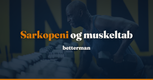 Sarkopeni: aldersrelateret muskeltab, og hvad der faktisk virker — betterman.dk