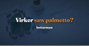 Saw palmetto mod prostata: virker det mod BPH? — betterman.dk