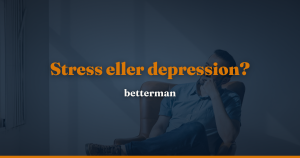 Stress eller depression: sådan kender du forskellen på dem — betterman.dk