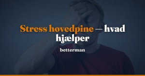 Stress hovedpine: hvor den sidder og hvad der hjælper — betterman.dk