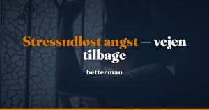 Stressudløst angst: symptomer, anfald og vejen tilbage — betterman.dk