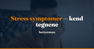 Stress symptomer — fysiske og psykiske tegn på stress — betterman.dk