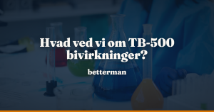 TB-500 bivirkninger: et stof der aldrig er sikkerhedstestet i mennesker — betterman.dk