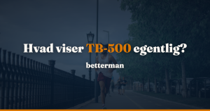 TB-500 resultater: nul menneskeforsøg bag de historier du finder online — betterman.dk