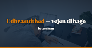 Udbrændthed: symptomer, sygemelding og vejen tilbage — betterman.dk