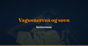 Vagusnerven og søvn: sådan hænger nervesystem og søvn sammen — betterman.dk