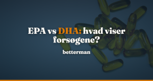 EPA vs DHA: hvad forsøgene viser om LDL, depression og etiketten — betterman.dk