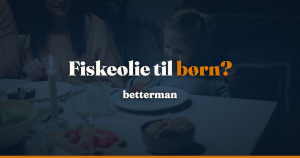 Fiskeolie til børn: Sundhedsstyrelsens råd og forsøgene — betterman.dk