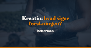 Kreatin (creatin): overblik over evidens, dosis og sikkerhed — betterman.dk