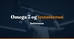 Omega 3 og testosteron: ingen sikker stigning i forsøg med mænd — betterman.dk