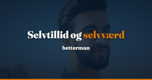 Selvtillid og selvværd: forskellen og sådan bygger du dem op — betterman.dk