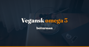 Vegansk omega 3: ALA fra planter mod DHA fra algeolie — betterman.dk
