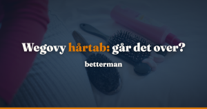 Wegovy hårtab: hvor tit det sker, hvorfor og om det går over — betterman.dk