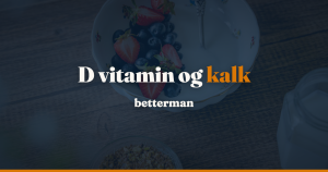D vitamin og kalk: hvem skal tage begge, og hvor meget? — betterman.dk