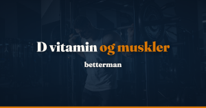 D vitamin muskler: styrke, kramper og ældre mænd i forsøg — betterman.dk