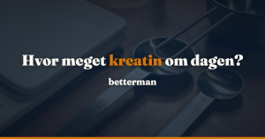 Kreatin dosering: hvor meget om dagen, loading og timing — betterman.dk