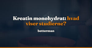 Kreatin monohydrat: hvorfor det er standarden, og hvad forsøgene med HCl og ethylester viser — betterman.dk