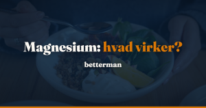 Magnesium: hvad forskningen viser om forstoppelse, søvn og kramper, og hvor grænsen for tilskud går — betterman.dk