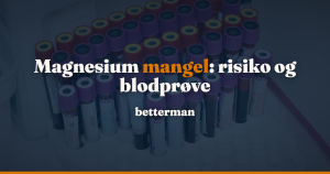 Magnesium mangel: hvem der er i risiko, og hvad blodprøven kan og ikke kan sige — betterman.dk