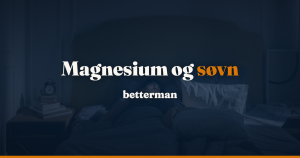 Magnesium søvn: 17 minutter hurtigere indsovning hos ældre, men evidensen er lav — betterman.dk